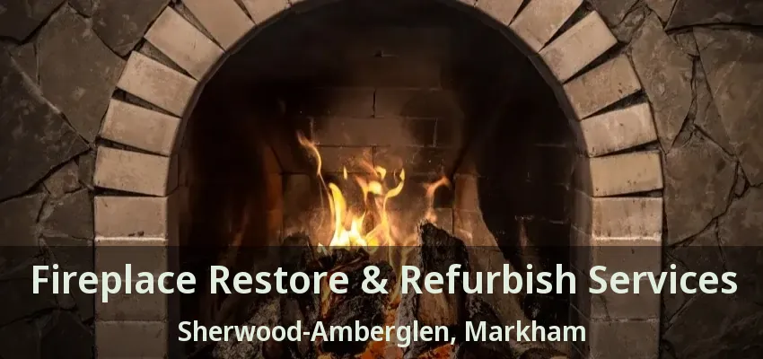 Fireplace Restore & Refurbish Services Sherwood-Amberglen, Markham - ON