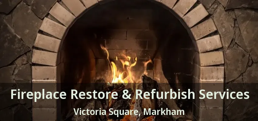 Fireplace Restore & Refurbish Services Victoria Square, Markham - ON