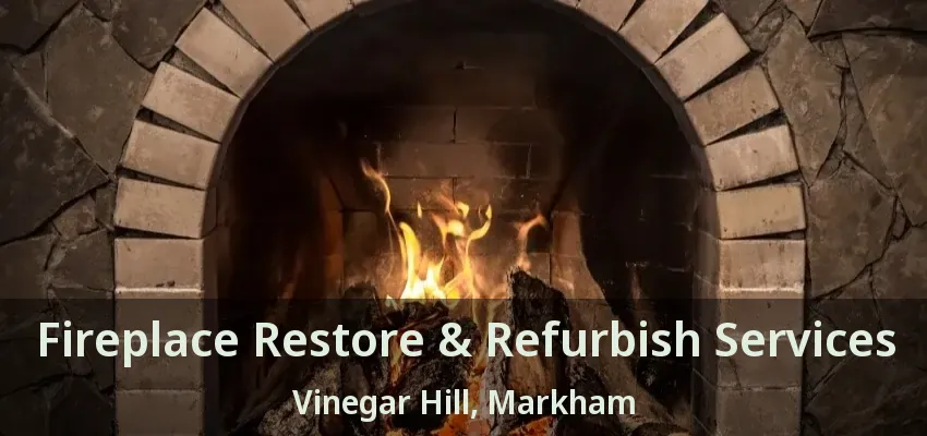 Fireplace Restore & Refurbish Services Vinegar Hill, Markham - ON