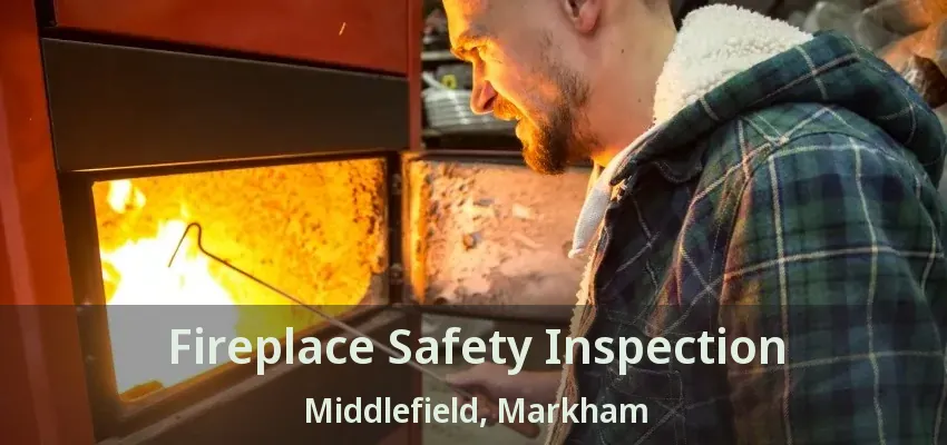 Fireplace Safety Inspection Middlefield, Markham - ON