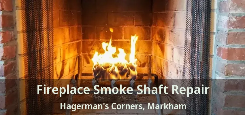 Fireplace Smoke Shaft Repair Hagerman's Corners, Markham - ON