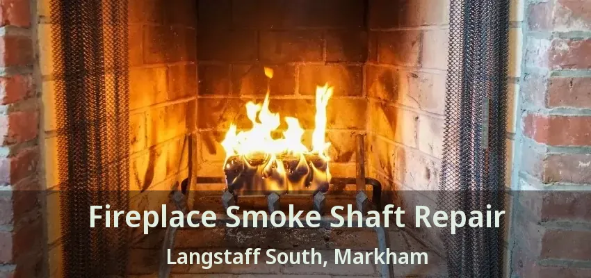 Fireplace Smoke Shaft Repair Langstaff South, Markham - ON