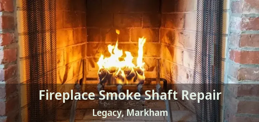 Fireplace Smoke Shaft Repair Legacy, Markham - ON