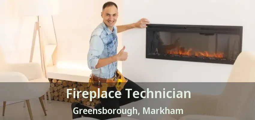 Fireplace Technician Greensborough, Markham - ON