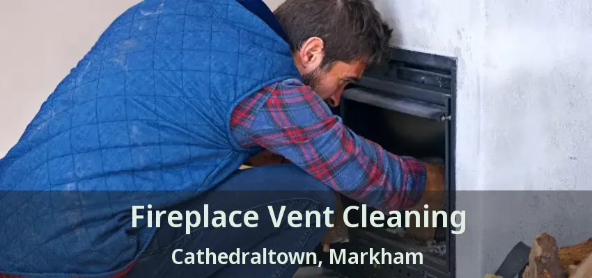 Fireplace Vent Cleaning Cathedraltown, Markham - ON