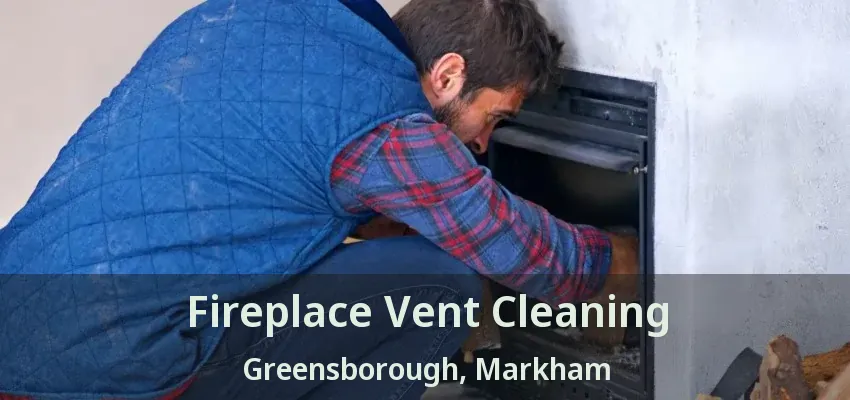 Fireplace Vent Cleaning Greensborough, Markham - ON