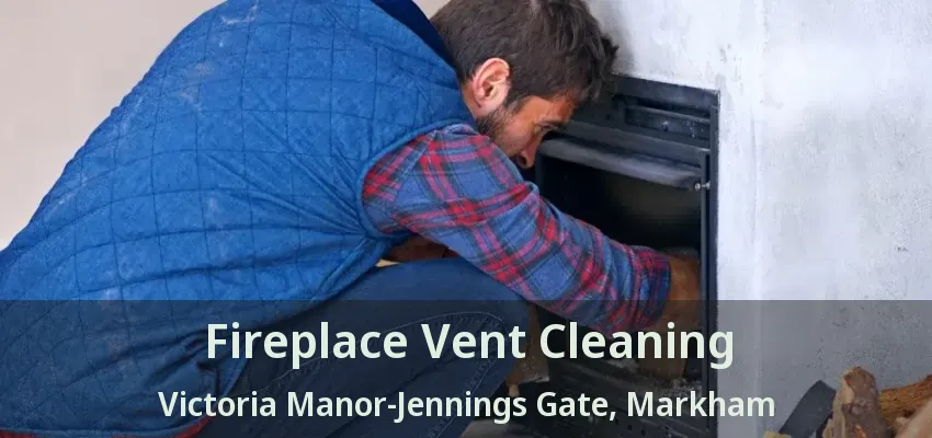 Fireplace Vent Cleaning Victoria Manor-Jennings Gate, Markham - ON