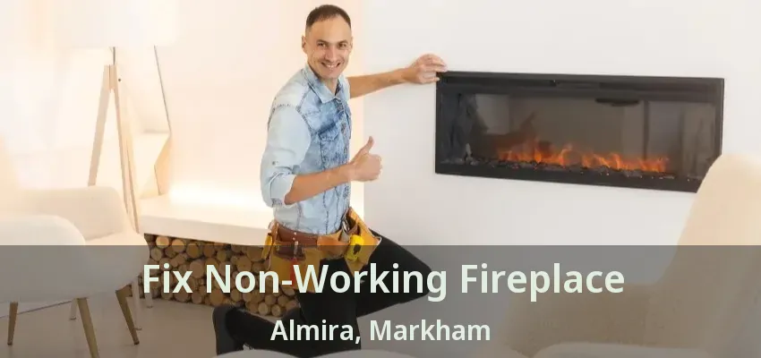 Fix Non-Working Fireplace Almira, Markham - ON