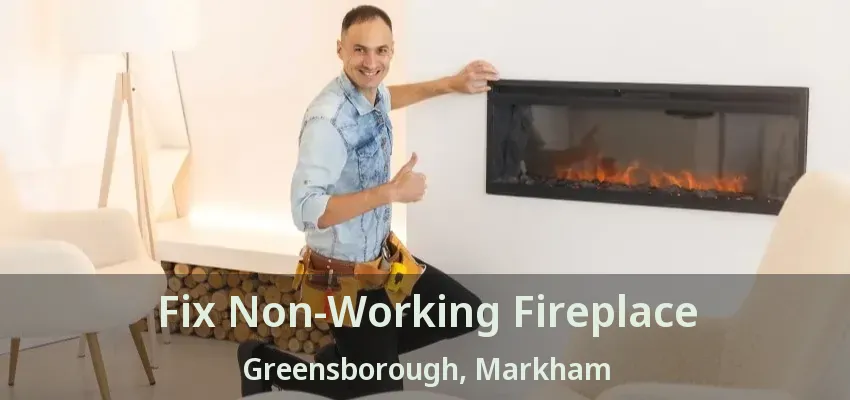 Fix Non-Working Fireplace Greensborough, Markham - ON