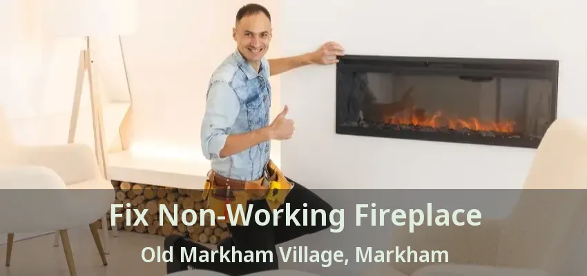 Fix Non-Working Fireplace Old Markham Village, Markham - ON