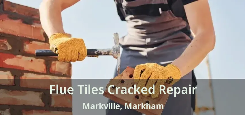 Flue Tiles Cracked Repair Markville, Markham - ON