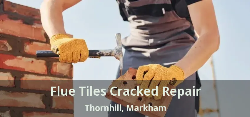 Flue Tiles Cracked Repair Thornhill, Markham - ON