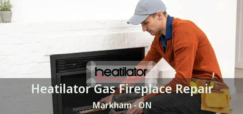 Heatilator Gas Fireplace Repair Markham - ON