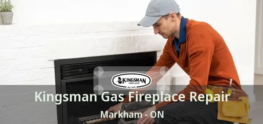 Kingsman Gas Fireplace Repair Markham - ON