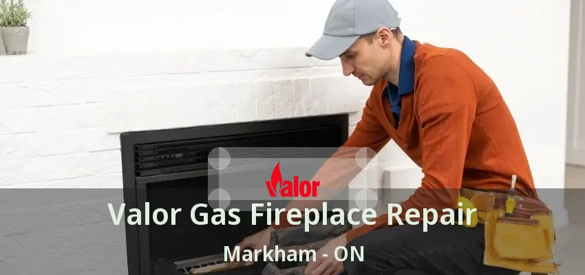 Valor Gas Fireplace Repair Markham - ON