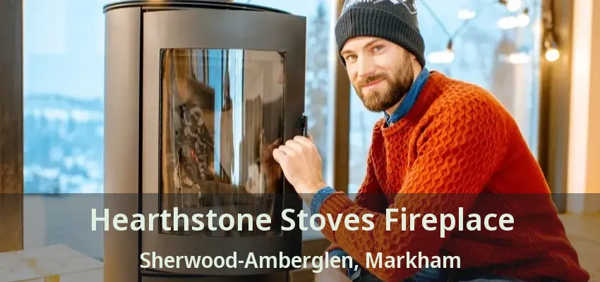 Hearthstone Stoves Fireplace Sherwood-Amberglen, Markham - ON