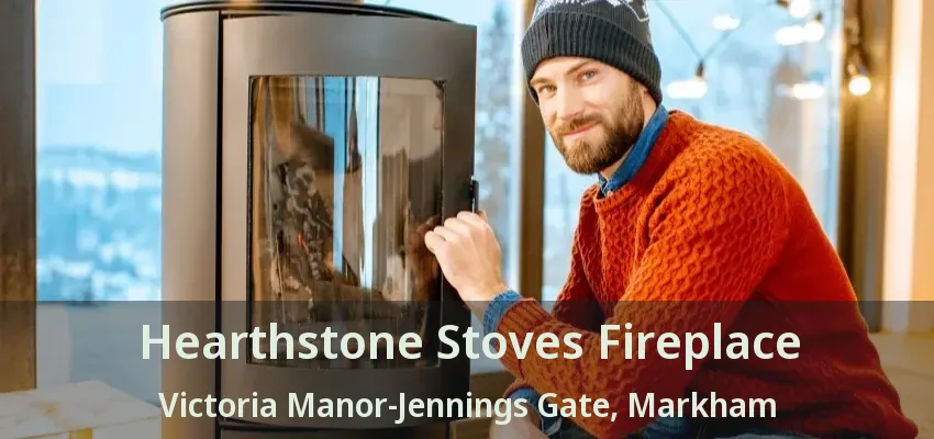 Hearthstone Stoves Fireplace Victoria Manor-Jennings Gate, Markham - ON