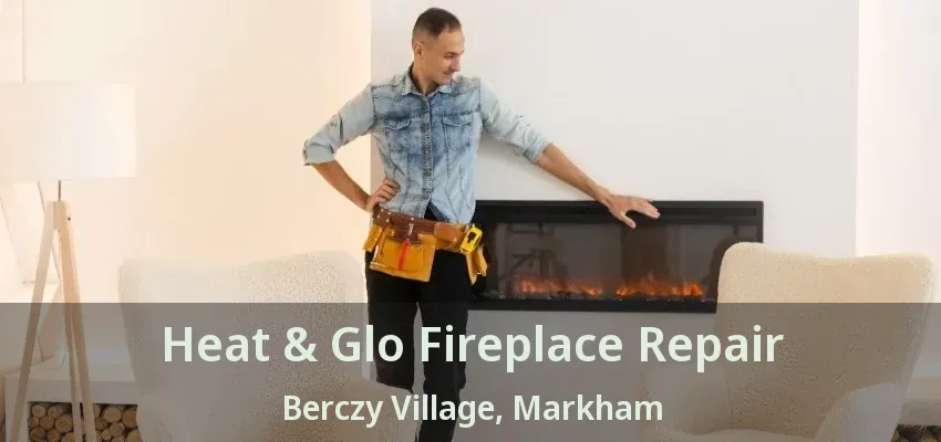 Heat & Glo Fireplace Repair Berczy Village, Markham - ON Heat & Glo Fireplace Repair Berczy Village, Markham - ON