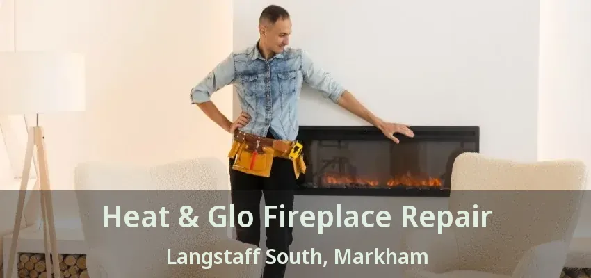 Heat & Glo Fireplace Repair Langstaff South, Markham - ON Heat & Glo Fireplace Repair Langstaff South, Markham - ON