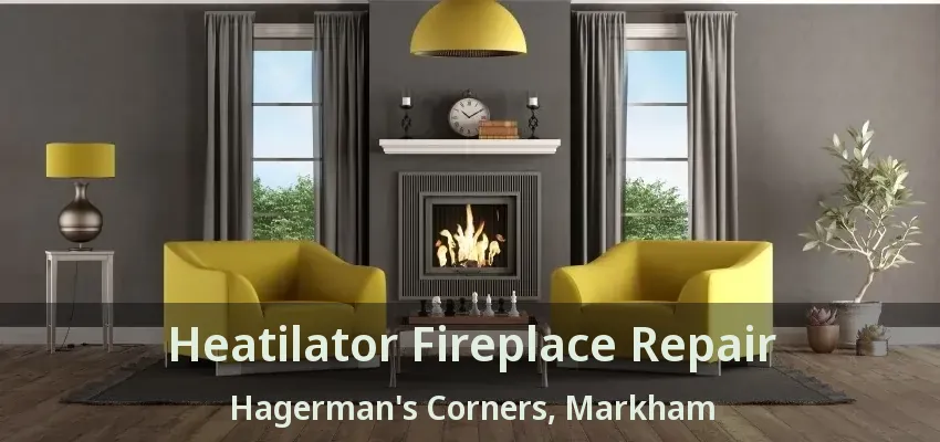 Heatilator Fireplace Repair Hagerman's Corners, Markham - ON