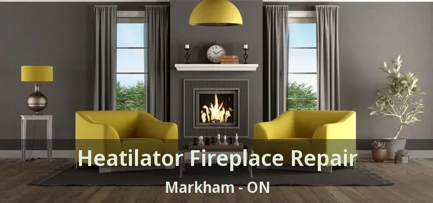 Heatilator Fireplace Repair Markham - ON