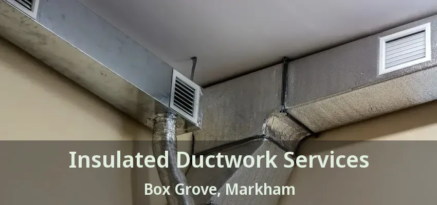 Insulated Ductwork Services Box Grove, Markham - ON