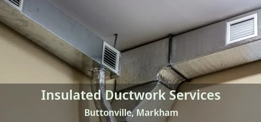 Insulated Ductwork Services Buttonville, Markham - ON