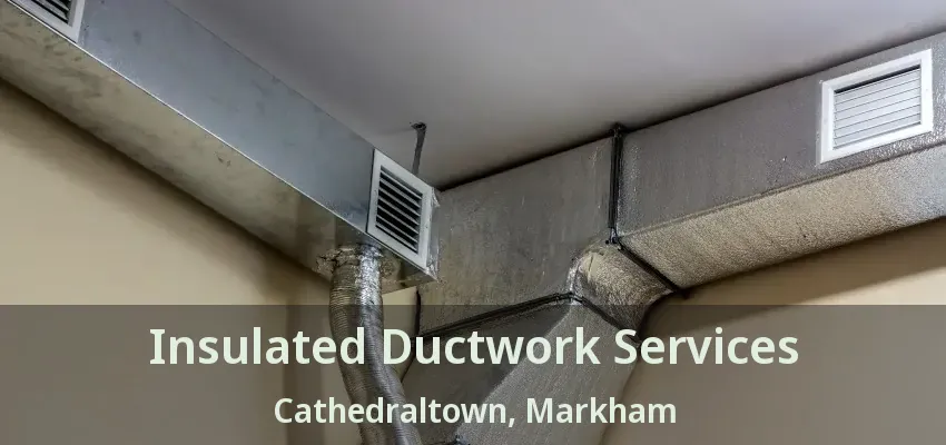 Insulated Ductwork Services Cathedraltown, Markham - ON