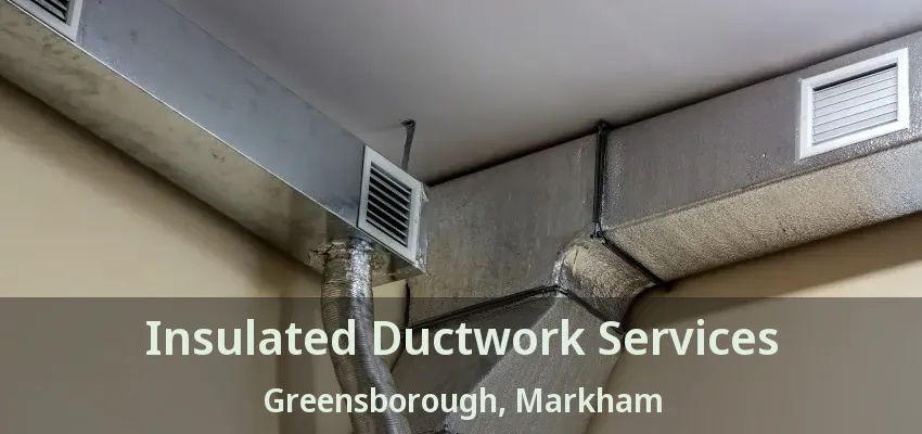 Insulated Ductwork Services Greensborough, Markham - ON