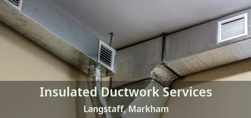 Insulated Ductwork Services Langstaff, Markham - ON