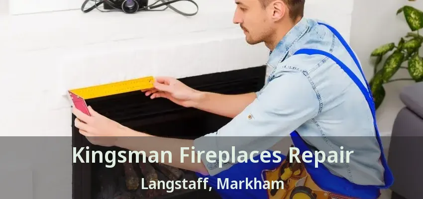 Kingsman Fireplaces Repair Langstaff, Markham - ON