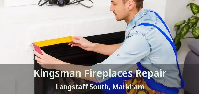 Kingsman Fireplaces Repair Langstaff South, Markham - ON