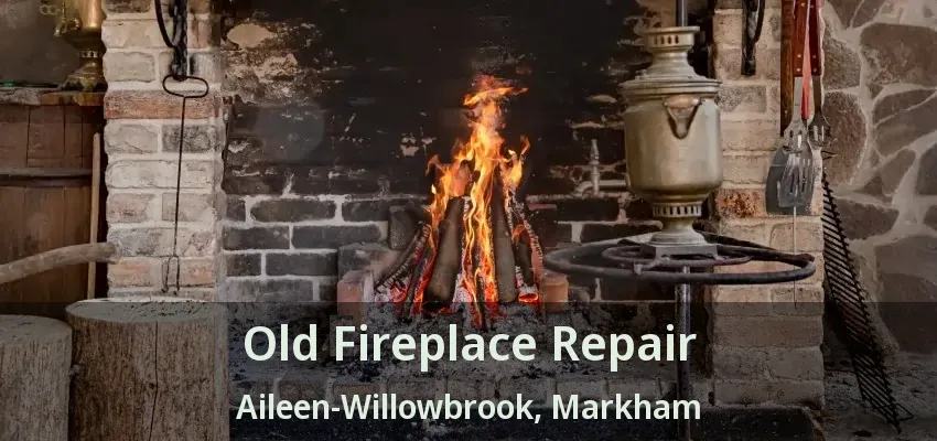 Old Fireplace Repair Aileen-Willowbrook, Markham - ON