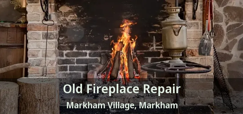 Old Fireplace Repair Markham Village, Markham - ON