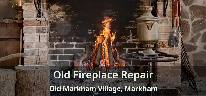 Old Fireplace Repair Old Markham Village, Markham - ON