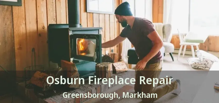 Osburn Fireplace Repair Greensborough, Markham - ON