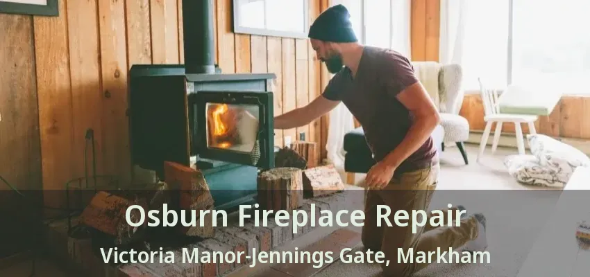 Osburn Fireplace Repair Victoria Manor-Jennings Gate, Markham - ON