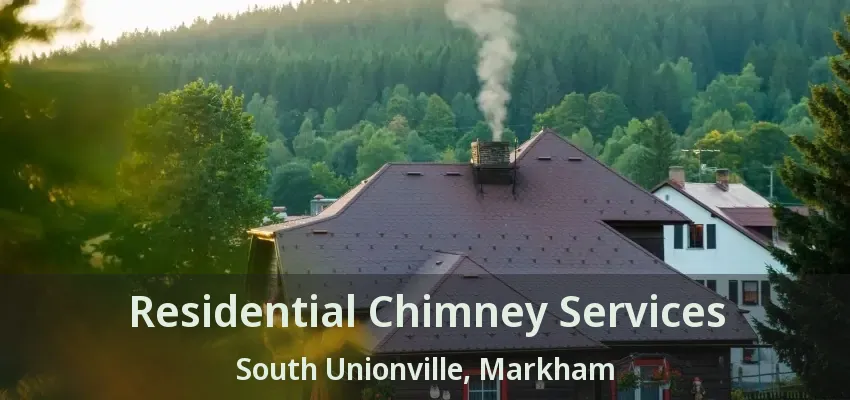 Residential Chimney Services South Unionville, Markham - ON