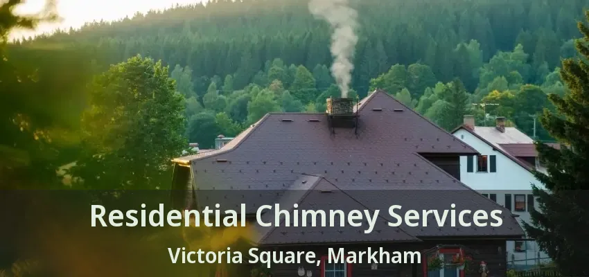Residential Chimney Services Victoria Square, Markham - ON