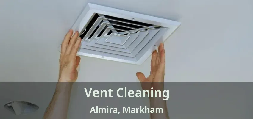 Vent Cleaning Almira, Markham - ON