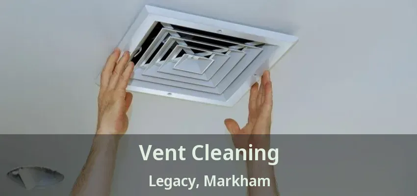 Vent Cleaning Legacy, Markham - ON