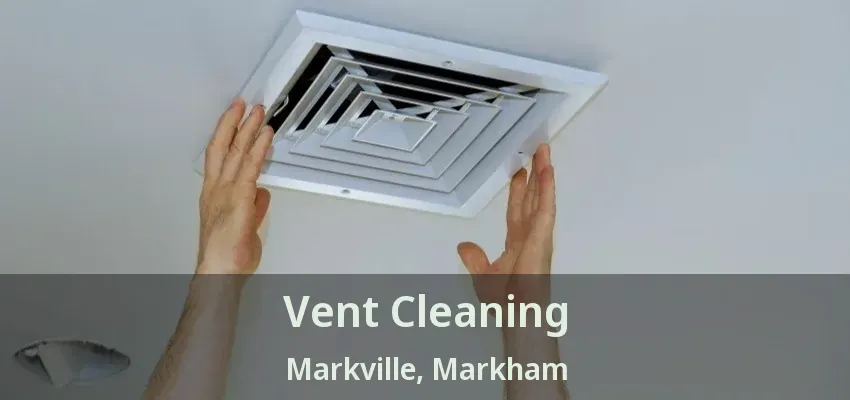 Vent Cleaning Markville, Markham - ON