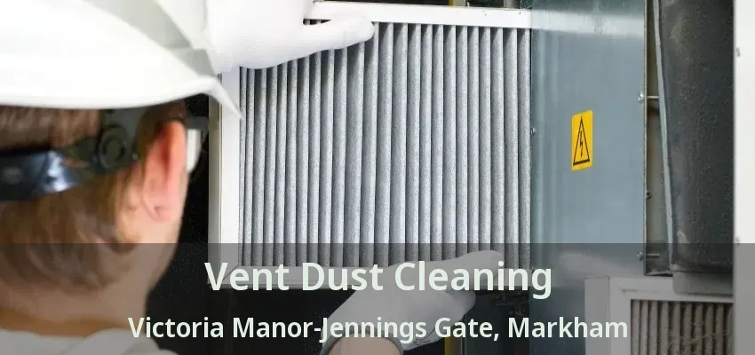 Vent Dust Cleaning Victoria Manor-Jennings Gate, Markham - ON