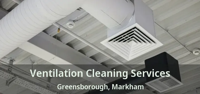 Ventilation Cleaning Services Greensborough, Markham - ON
