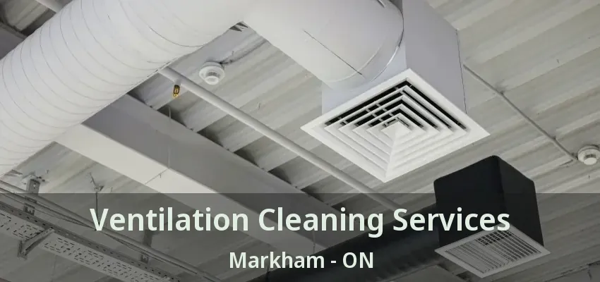 Ventilation Cleaning Services Markham - ON