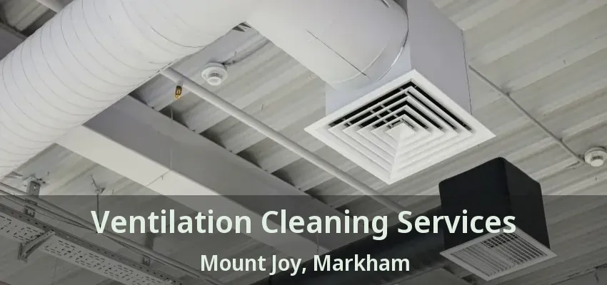 Ventilation Cleaning Services Mount Joy, Markham - ON