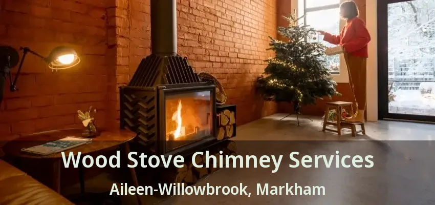 Wood Stove Chimney Services Aileen-Willowbrook, Markham - ON