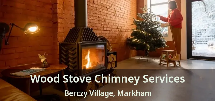 Wood Stove Chimney Services Berczy Village, Markham - ON