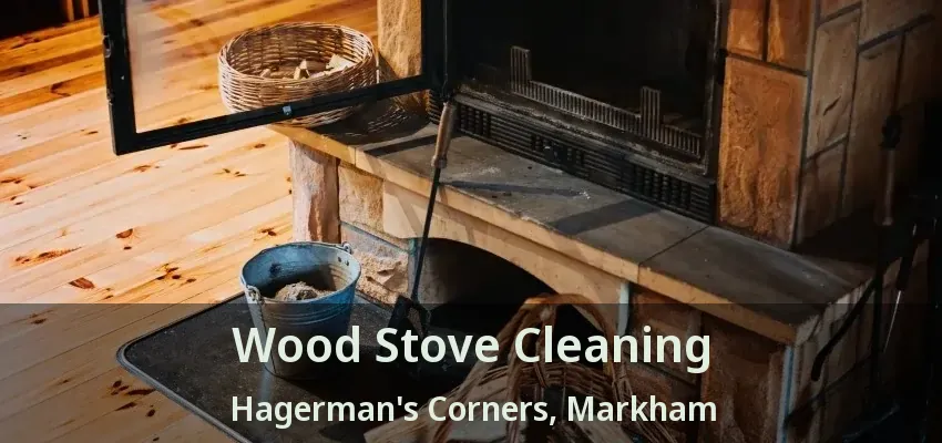 Wood Stove Cleaning Hagerman's Corners, Markham - ON