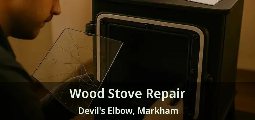 Wood Stove Repair Devil's Elbow, Markham - ON